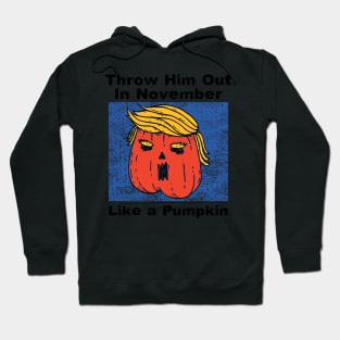 Throw Him Out Like a Pumpkin Trump Trumpkin Halloween Election Hoodie